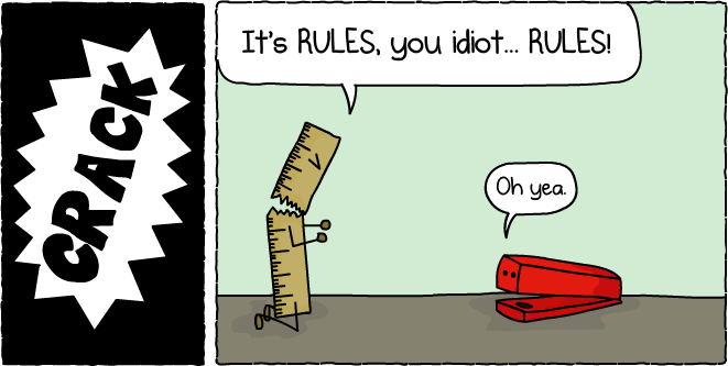 Contrary to popular belief, rulers were NOT meant to be broken.
