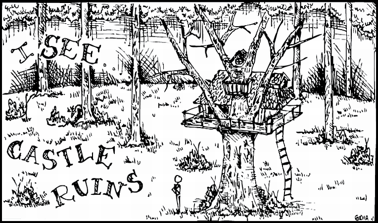 I hope I never stop seeing the world like I did when I was a child. What was once a castle may be ruins, but it'll never just be a tree house.