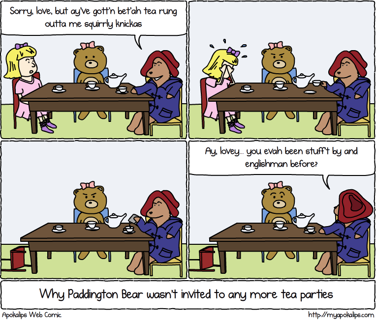 This is the best cockney I could do. I also think it would be funny to rig up a Paddington Bear with a pull chord, load in a ton of British slang phrases, and donate it to a children's school.